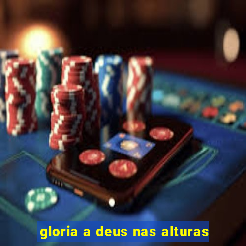 gloria a deus nas alturas